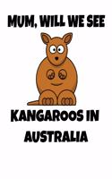 Mum Will We See Kangaroos In Australia Notepad Journal Lined Paper