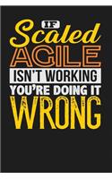 If Scaled Agile Isn't Working You're Doing it Wrong