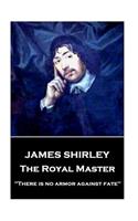 James Shirley - The Royal Master: "There is no armor against fate"