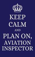Keep Calm and Plan on Aviation Inspector