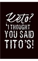 Keto I Thought You Said Tito's