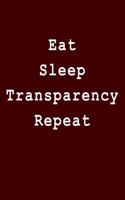 Eat Sleep Transparency Repeat