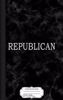 Republican Text Only Composition Notebook: College Ruled 93/4 X 71/2 100 Sheets 200 Pages for Writing