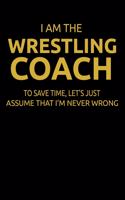 I Am the Wrestling Coach to Save Time, Let's Just Assume That I'm Never Wrong