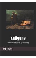 Antigone: (worldwide Classics) (Annotated)