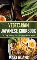 Vegetarian Japanese Cookbook: 70 Easy Recipes For Asian Food From Japan