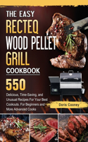 The Easy RECTEQ Wood Pellet Grill Cookbook: 550 Delicious, Time-Saving, and Unusual Recipes For Your Best Cookouts. For Beginners and More Advanced Cooks