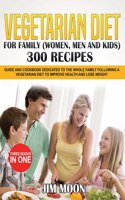 Vegetarian Diet for Family (Women, Men and Kids) 300 Recipes