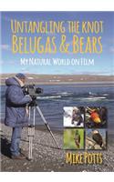 Untangling the Knot, Belugas and Bears