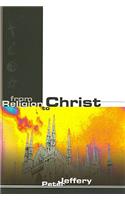 From Religion to Christ