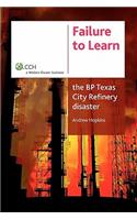 Failure to Learn: The BP Texas City Refinery Disaster: The BP Texas City Refinery Disaster