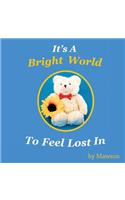 It's a Bright World to Feel Lost In