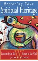 Restoring Your Spiritual Heritage: Lessons from the Woman at the Well