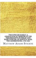 The Fowler Family: A Genealogical Memoir of the Descendants of Philip and Mary Fowler, of Ipswich, Mass. Ten Generations: 1590-1882