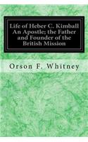 Life of Heber C. Kimball An Apostle; the Father and Founder of the British Mission