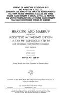 Hearing on Americans detained in Iran and markup of H. Res. 233, expressing the sense of the House of Representatives that Iran should immediately release the three United States citizens it holds, as well as provide all known information on any Un