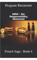 NRA - No Responsibility Assumed