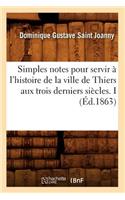 Simples notes pour servir à l'histoire de la ville de Thiers aux trois derniers siècles. I (Éd.1863)