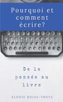 Pourquoi et comment écrire?: De la pensée au livre