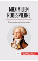Maximilien Robespierre: El incorruptible defensor del pueblo