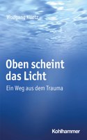 Oben Scheint Das Licht: Ein Weg Aus Dem Trauma