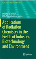 Applications of Radiation Chemistry in the Fields of Industry, Biotechnology and Environment