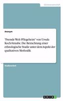 "Fremde Welt Pflegeheim" von Ursula Koch-Straube. Die Betrachtung einer ethnologische Studie unter dem Aspekt der qualitativen Methodik