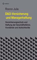 D&O - Versicherung und Managerhaftung: Versicherungsschutz und Haftung der Geschäftsführer, Vorstände und Aufsichtsräte