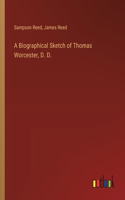 Biographical Sketch of Thomas Worcester, D. D.