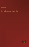 How to Become an Expert Shot