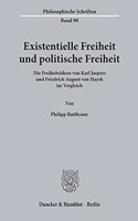 Existentielle Freiheit Und Politische Freiheit: Die Freiheitsideen Von Karl Jaspers Und Friedrich August Von Hayek Im Vergleich