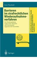 Barrieren im strafrechtlichen Wiederaufnahmeverfahren: Die Wiederaufnahme wegen neuer Tatsachen oder Beweismittel zugunsten des Verurteilten(Schriftenreihe der Juristischen Fakultät der Europa-Universität Viadrina Frankfurt (Oder))