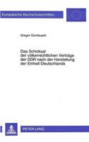 Das Schicksal Der Voelkerrechtlichen Vertraege Der Ddr Nach Der Herstellung Der Einheit Deutschlands