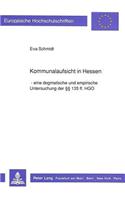 Kommunalaufsicht in Hessen: Eine Dogmatische Und Empirische Untersuchung Der 135 Ff. Hgo