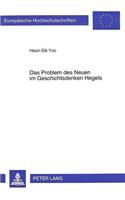 Das Problem Des Neuen Im Geschichtsdenken Hegels: (470 Europaeische Hochschulschriften / European University Studie)