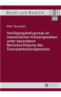Verfuegungsbefugnisse an menschlichen Koerpergeweben unter besonderer Beruecksichtigung des Transplantationsgesetzes