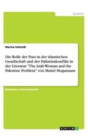 Die Rolle der Frau in der islamischen Gesellschaft und der Palästinakonflikt in der Literatur. 