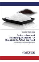 Quinazoline and Thiazoloquinazoline - A Biologically Active Scaffold