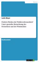 Fördern Medien die Politikverdrossenheit? Unter spezieller Betrachtung des Fernsehens und der Printmedien