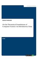 On the Theoretical Foundations of Computer Science. An Introductory Essay