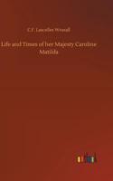 Life and Times of her Majesty Caroline Matilda