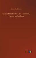 Lives of the Poets: Gay, Thomson, Young, and Others