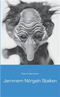 Jammern Nörgeln Stalken