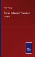 Bilder aus der Deutschen Vergangenheit: Erster Band