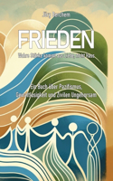 Frieden - Wahre Liebe kommt aus Liebe, nicht Hass: Ein Buch über Pazifismus, Gewaltlosigkeit und Zivilen Ungehorsam