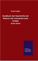 Handbuch der Geschichte der Malerei seit Constantin dem Großen