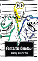 Fantastic Dinosaur Coloring Book For Kids: Cute And Fun Dinosaur Coloring Book For Boys And Girls