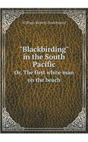 Blackbirding in the South Pacific Or, The first white man on the beach: (English)