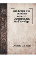 Das Leben Jesu in seinen neueren Darstellungen funf Vorträge