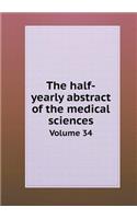 The Half-Yearly Abstract of the Medical Sciences Volume 34